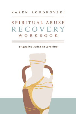 Spiritual Abuse Recovery Workbook: Engaging Faith in Healing - Karen Roudkovski