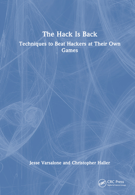 The Hack Is Back: Techniques to Beat Hackers at Their Own Games - Jesse Varsalone