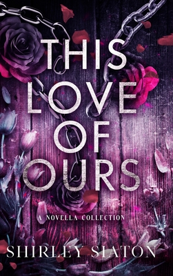 This Love of Ours (The Shadow Hardback Edition) - Shirley Siaton