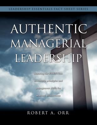 Authentic Managerial Leadership - Robert A. Orr