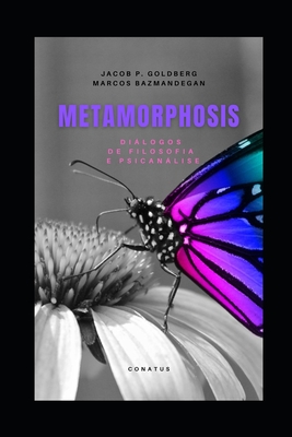 Metamorphosis: Diálogos de Filosofia e Psicanálise - Jacob P. Goldberg