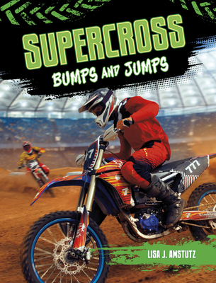 Supercross: Bumps and Jumps - Lisa Amstutz