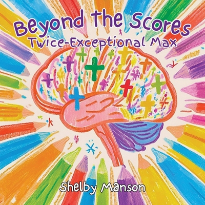 Beyond the Scores: Twice Exceptional Max - Shelby Manson