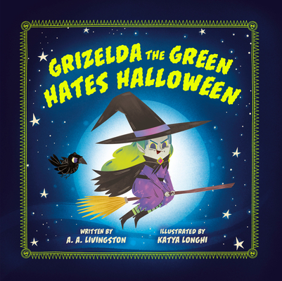 Grizelda the Green Hates Halloween - A. A. Livingston