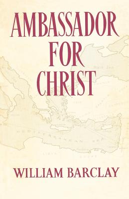 Ambassador for Christ - William Barclay