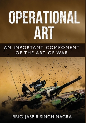 Operational Art - An Important Component of the Art of War - Jasbir Singh Nagra