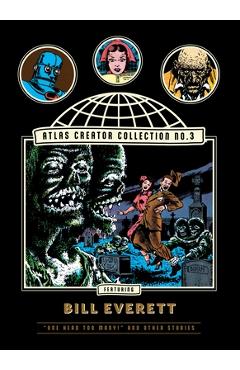Coperta cărții 'The Atlas Creator Collection No. 3: Bill Everett Vol. 1: One Head Too Many! and Other Weird Horror Stories - Bill'