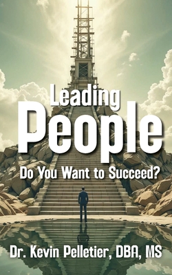 Leading People: Do You Want to Succeed? - Kevin Pelletier