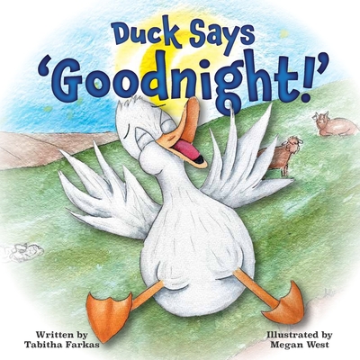 Duck Says 'Goodnight!': A silly bedtime adventure on the farm for kids - Megan West