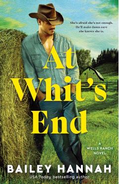 At Whit's End: A Wells Ranch Novel - Bailey Hannah