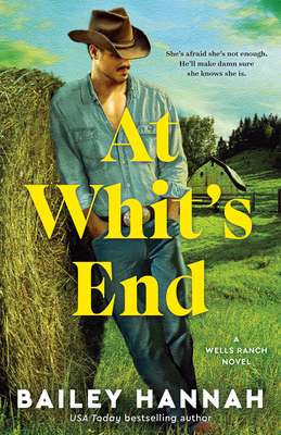 At Whit's End: A Wells Ranch Novel - Bailey Hannah