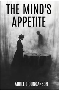 Coperta cărții 'The Mind's Appetite - Aurelie Duncanson'