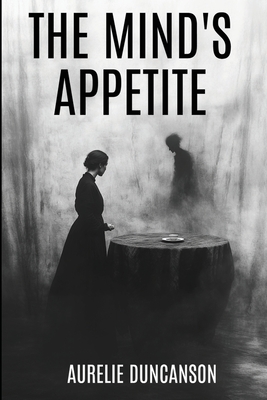 The Mind's Appetite - Aurelie Duncanson