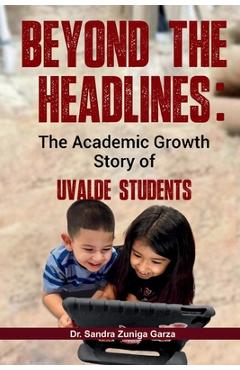 Coperta cărții 'Beyond the Headlines: The Academic Growth Story of Uvalde Students - Sandra Garza'