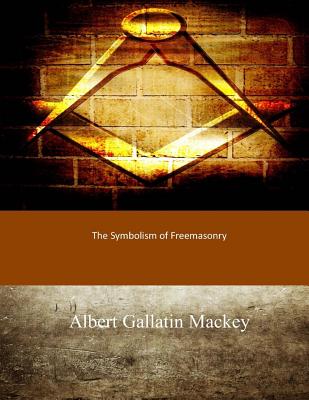 The Symbolism of Freemasonry - Albert Gallatin Mackey