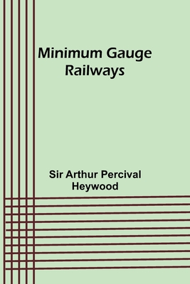 Minimum Gauge Railways - Arthur Heywood