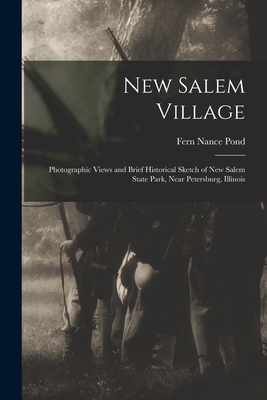 New Salem Village: Photographic Views and Brief Historical Sketch of New Salem State Park, Near Petersburg, Illinois - Fern Nance Pond