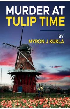 Coperta cărții 'Murder at Tulip Time - Myron J. Kukla'