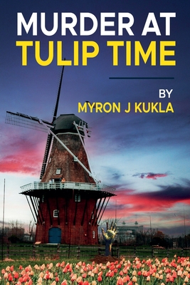 Coperta cărții 'Murder at Tulip Time - Myron J. Kukla'