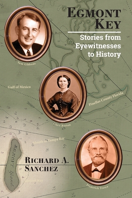 Egmont Key: Stories from the Eyewitnesses to History - Richard A. Sanchez