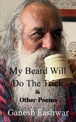 My Beard Will Do The Trick - Ganesh Eashwar
