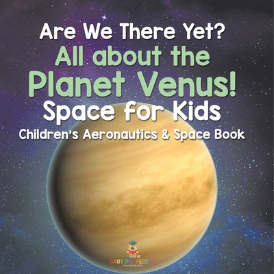 Are We There Yet? All About the Planet Venus! Space for Kids - Children's Aeronautics & Space Book - 
