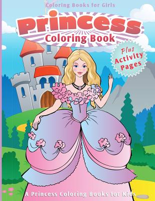 Coloring Books for Girls: Princess Coloring Book [A Princess Coloring Books for Kids] - Chiquita Coloring Books