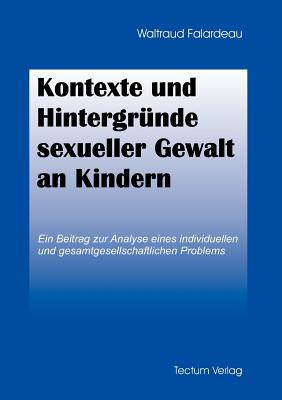 Kontexte und Hintergründe sexueller Gewalt an Kindern - Waltraud Falardeau