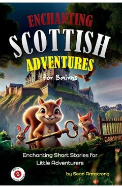 Poza produsului Enchanting Scottish Adventures for Kids - Book 5: Short stories for children aged 5-10, perfect for bedtime or classroom reading. These tales offer a - Sean Armstrong
