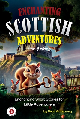 Enchanting Scottish Adventures for Kids - Book 5: Short stories for children aged 5-10, perfect for bedtime or classroom reading. These tales offer a - Sean Armstrong