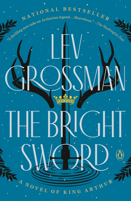 Coperta cărții 'The Bright Sword: A Novel of King Arthur - Lev Grossman'