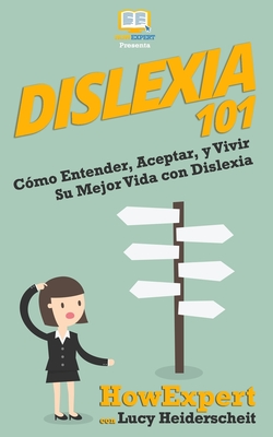 Dislexia 101: Cómo Entender, Aceptar, y Vivir Su Mejor Vida con Dislexia - Lucy Heiderscheit