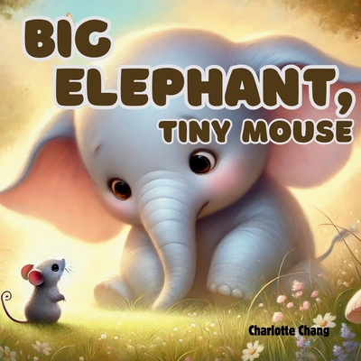 Big Elephant, Tiny Mouse: A Big Rhyming Opposites Picture Storybook for Little Readers - Charlotte Chang