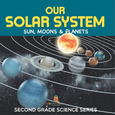 Our Solar System (Sun, Moons & Planets): Second Grade Science Series - 