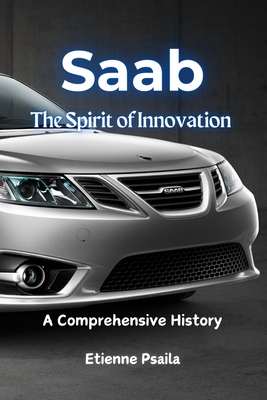Saab: The Spirit of Innovation - A Comprehensive History - Etienne Psaila