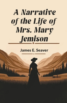 A Narrative of the Life of Mrs. Mary Jemison - James E. Seaver