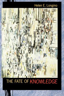 The the Fate of Knowledge - Helen E. Longino