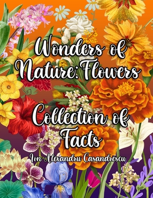 Wonders of Nature: A Fun and Educational Exploration of Flowers for Kids - Ion Alexandru Casandrescu