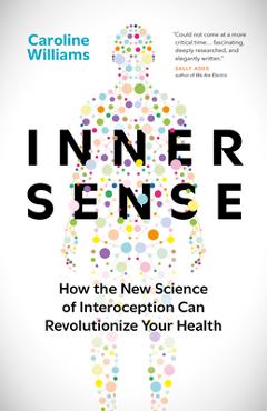 Poza produsului Inner Sense: How the New Science of Interoception Can Revolutionize Your Health - Caroline Williams