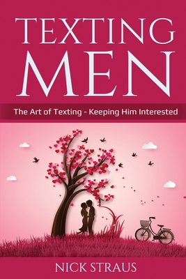 Texting Men: The Art of Texting - Keeping Him Interested - Nick Straus