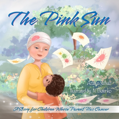 The Pink Sun: A Story for Children Whose Parent Has Cancer - Nataliia Butenko