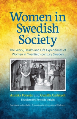 Women in Swedish Society: The Work, Health and Life Experiences of Women in Twentieth-century Sweden - Annika Forss�n