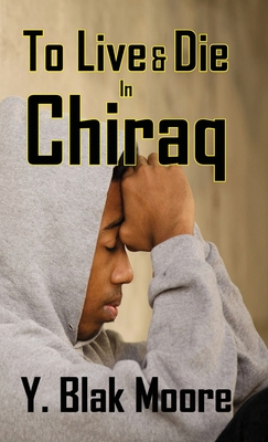 To Live and Die in Chiraq - Y. Blak Moore