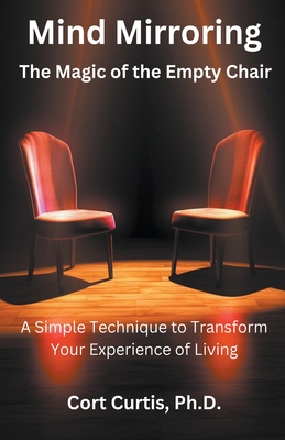 Mind Mirroring: The Magic of the Empty Chair - Cort Curtis