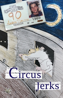 Circus Jerks: a memoir - Aaron Troy Smith