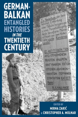 German-Balkan Entangled Histories in the Twentieth Century - Christopher A. Molnar