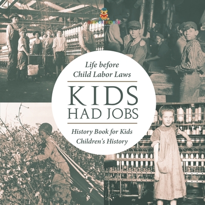 Kids Had Jobs: Life before Child Labor Laws - History Book for Kids Children's History - 