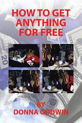 How to Get Anything for Free - Donna Godwin