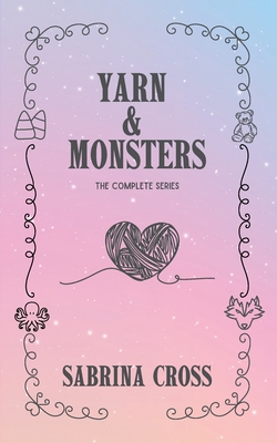 Yarn & Monsters: The Complete Series - Sabrina Cross