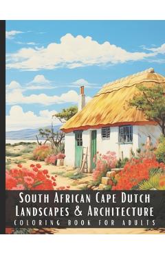 Coperta cărții 'South African Cape Dutch Landscapes & Architecture Coloring Book for Adults: Large Print Beautiful Nature Landscapes'